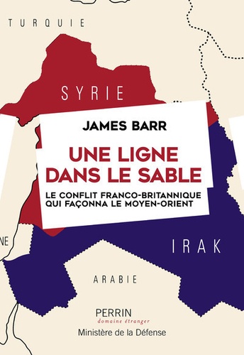Une Ligne Dans Le Sable - Le Conflit Franco-Britannique Qui Façonna Le Moyen-Orient