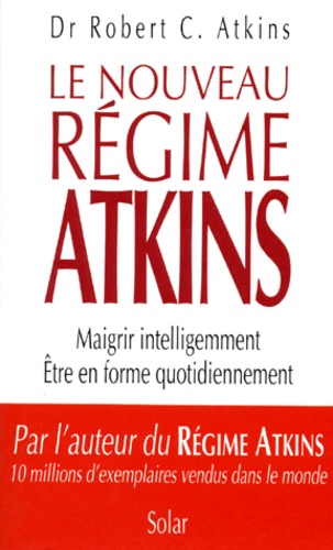 Le Nouveau Regime Atkins - Maigrir Intelligemment, Être En Forme Quotidiennement