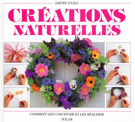 Creations Naturelles - Comment Les Concevoir Et Les Réaliser