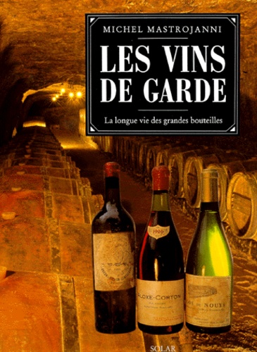 Les Vins De Garde - La Longue Vie Des Grandes Bouteilles