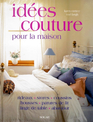 Idées Couture Pour La Maison - Rideaux, Stores, Coussins, Housses, Parures De Lit, Linge De Table, Abat-Jour
