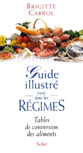 Guide Illustre Pour Tous Les Regimes - Tables De Conversion Des Aliments