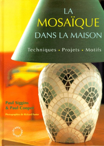 La Mosaique Dans La Maison - Techniques, Projets, Motifs, 2ème Édition