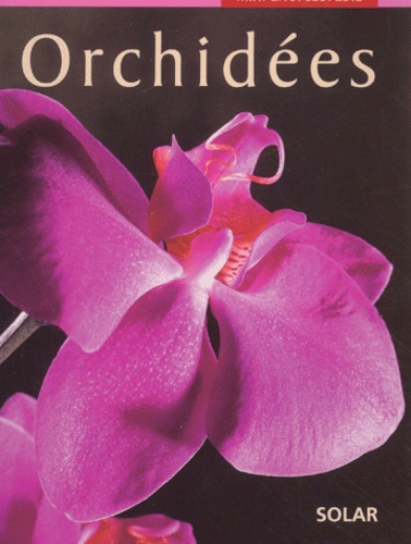 ORCHIDEES . . MINI ENCYCLOPEDIE . . SOLAR . . 2001 .