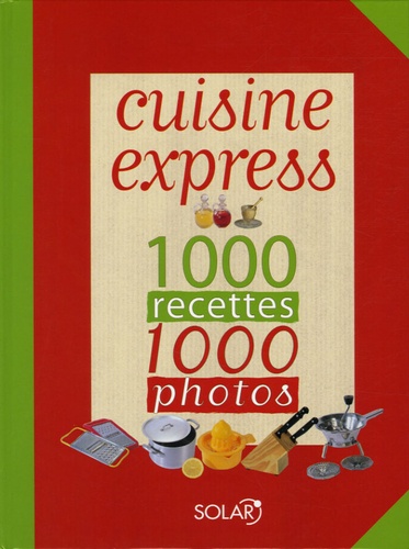 Cuisine Express - 1000 Recettes, 1000 Photos
