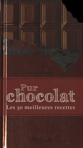 Pur Chocolat - Les 30 Meilleures Recettes