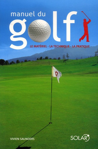 Manuel Du Golf - Le Matériel, La Technique, La Pratique