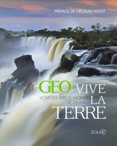 Vive La Terre Geo - Voyages Vers Le Monde De Demain