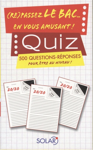 Quiz, (Re)Passez Le Bac - En Vous Amusant ! - 500 Questions-Réponses Pour Être Au Niveau !