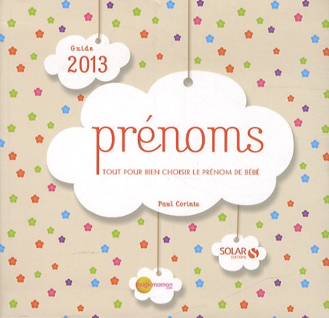 Prénoms Guide 2013 - Tout Pour Bien Choisir Le Prénom De Bébé