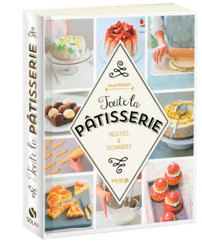 Toute La Pâtisserie - Recettes Et Techniques