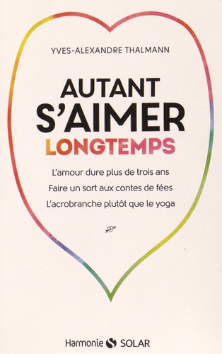 Autant S'aimer Longtemps - L'amour Dure Plus De Trois Ans, Faire Un Sort Aux Contes De Fées, L'acrobranche Plutôt Que Le Yoga