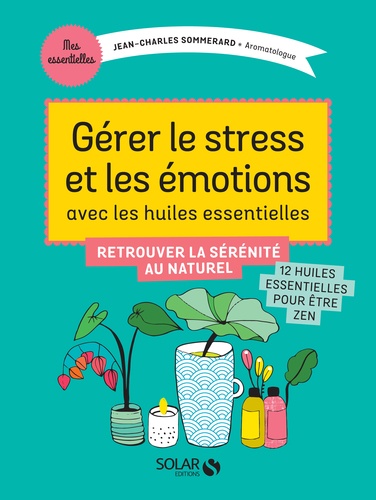 Je Gère Stress Et Émotions Avec Les Huiles Essentielles