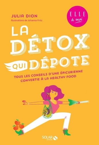 La Détox Qui Dépote - Tous Les Conseils D'une Épicurienne Convertie À La Healthy Food