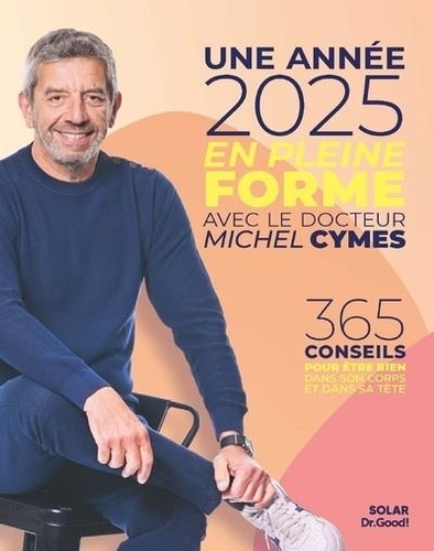 Une Année En Pleine Forme Avec Michel Cymes - 365 Conseils Pour Être Bien Dans Son Corps Et Dans Sa Tête