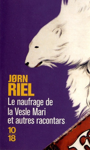 Les Racontars Arctiques - Le Naufrage De La "Vesle Mari - Et Autres Racontars