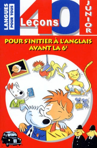 40 Leçons Junior - Pour S'initier À L'anglais Avant La 6ème