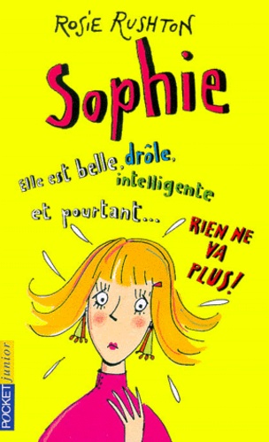 Sophie - Elle est belle, drôle, intelligente et pourtant... Rien ne va plus!