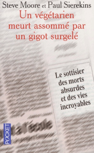 Un Végétarien Meurt Assommé Par Un Gigot Surgelé. Le Sottisier Des Morts Absurdes Et Des Vies Incroyables
