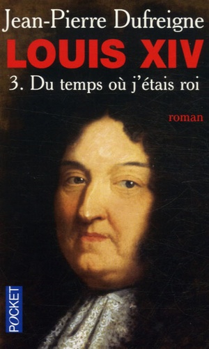 Louis Xiv Tome 3 - Du Temps Où J'étais Roi" 1671-1715