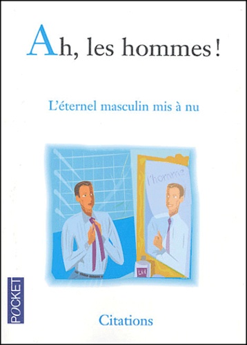 Ah, Les Hommes ! - L'éternel Masculin Mis À Nu