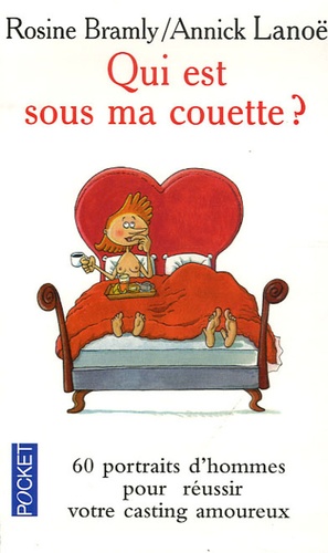 Qui Est Sous Ma Couette ? - Ou Comment Réussir Votre Casting Amoureux, Les 60 Portraits D'hommes Que Vous Pourriez Rencontrer