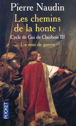 Cycle De Gui De Clairbois Tome 3 - Les Chemins De La Honte - Un Vent De Guerre