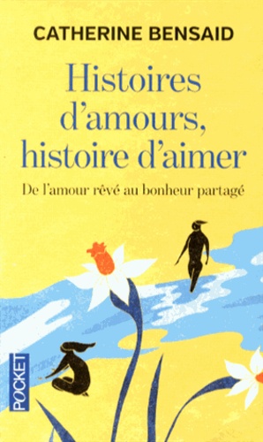 Histoires D'amours, Histoire D'aimer - De L'autre Rêvé Au Bonheur Partagé