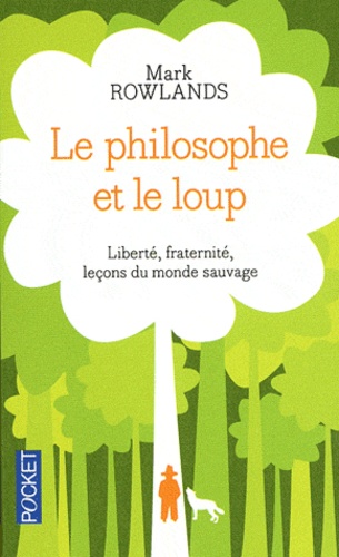 Le Philosophe Et Le Loup - Liberté, Fraternité, Leçons Du Monde Sauvage