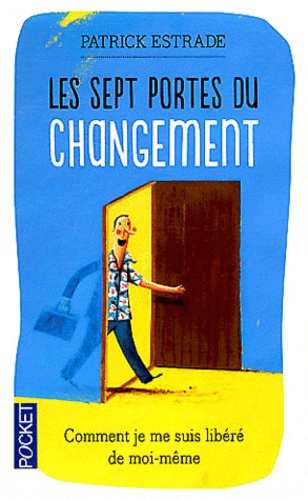 Les Sept Portes Du Changement - Comment Je Me Suis Débarrassé De Moi-Même