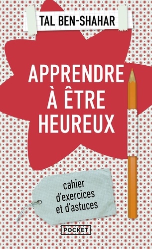 Apprendre À Être Heureux - Cahier D'exercices Et De Recettes