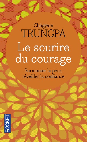 Le Sourire Du Courage - Surmonter La Peur, Réveiller La Confiance