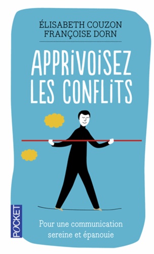 Apprivoisez Les Conflits - Pour Une Communication Sereine Et Épanouie