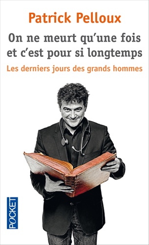 On Ne Meurt Qu'une Fois Et C'est Pour Si Longtemps - Les Derniers Jours Des Grands Hommes