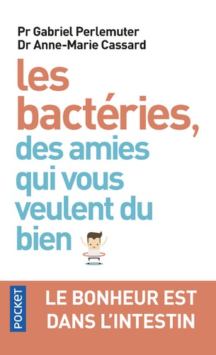 Les Bactéries, Des Amies Qui Vous Veulent Du Bien - Le Bonheur Est Dans L'intestin