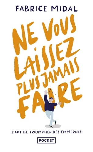 Ne Vous Laissez Plus Jamais Faire - L'art De Triompher Des Emmerdes