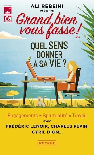 Grand Bien Vous Fasse - Tome 3, Quel Sens Donner À Sa Vie ?