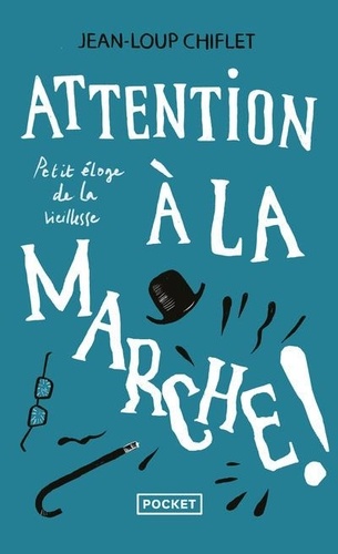 Attention À La Marche ! - Petit Éloge De La Viellesse