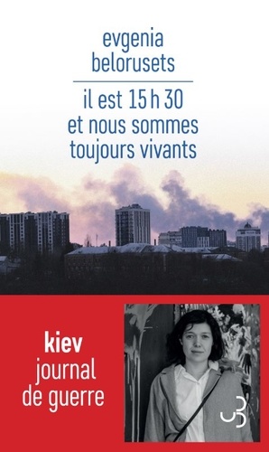 Il Est 15h30 Et Nous Sommes Toujours Vivants - Journal De Guerre
