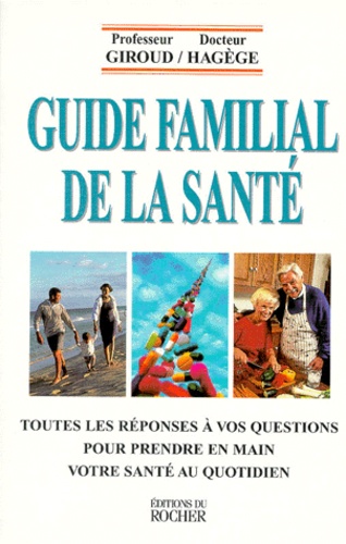 Guide Familial De La Sante - Toutes Les Reponses A Vos Questions Pour Prendre En Main Votre Sante Au Quotidien