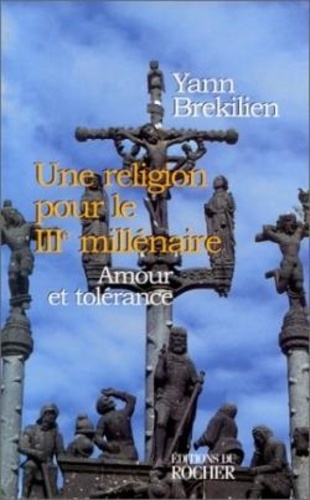 Une Religion Pour Le Iiie Millénaire - Amour Et Tolérance