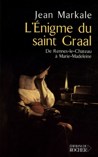 L'énigme Du Saint Graal - De Rennes-Le-Château À Marie-Madeleine