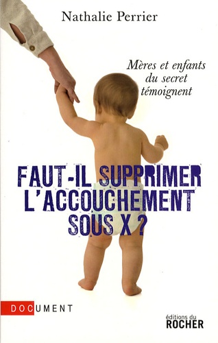 Faut-Il Supprimer L'accouchement Sous X ? - Mères Et Enfants Du Secret Témoignent