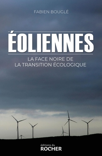 Eoliennes - La Face Noire De La Transition Écologique