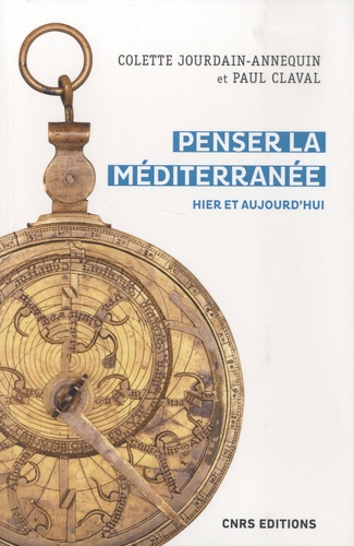 Penser La Méditerranée - Hier Et Aujourd'hui