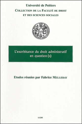 L'exorbitance Du Droit Administratif En Question(S) - Colloque Des 11 Et 12 Décembre 2003 À Poitiers