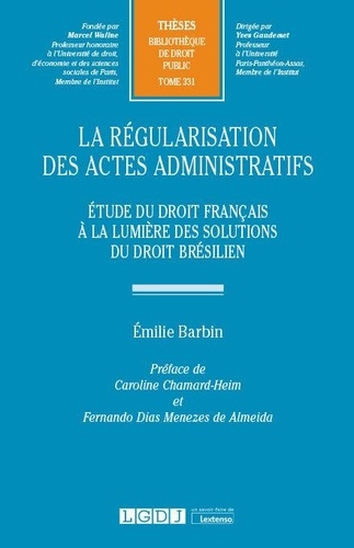 La Régularisation Des Actes Administratifs - Etude Du Droit Français À La Lumière Des Solutions Du Droit Brésilien