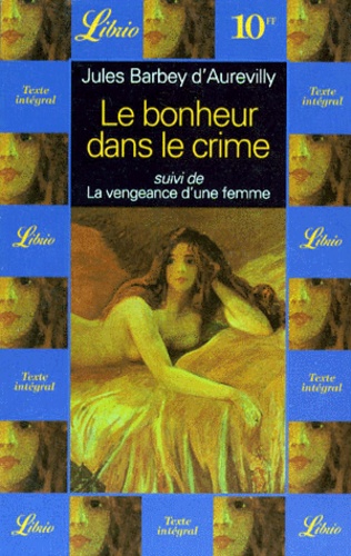 Le Bonheur Dans Le Crime - Suivi De La Vengeance D'une Femme