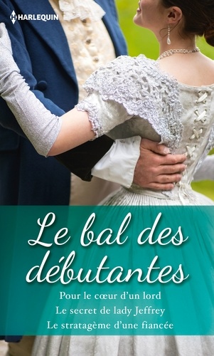 Le Bal Des Débutantes - Pour Le Coeur D'un Lord - Le Secret De Lady Jeffrey - Le Stratagème D'une Fiancée