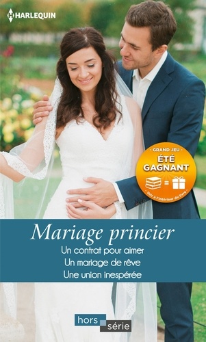 Mariage Princier - Un Contrat Pour Aimer - Un Mariage De Rêve - Une Union Inespérée